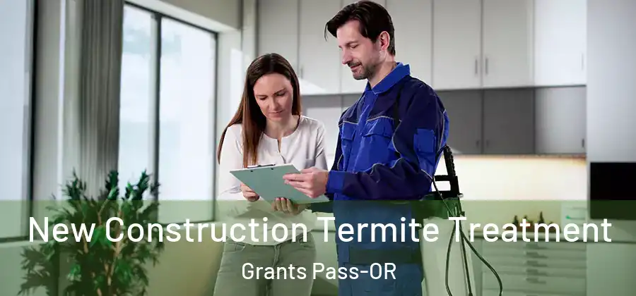 New Construction Termite Treatment Grants Pass-OR