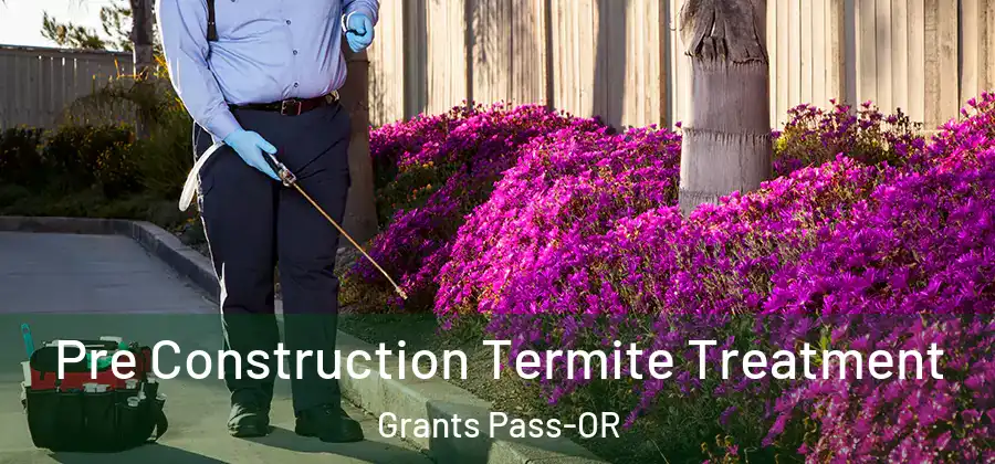  Pre Construction Termite Treatment Grants Pass-OR